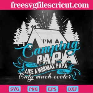 I'M A Camping Papa Like A Normal Papa But Only Much Cooler, Vector Illustrations Svg