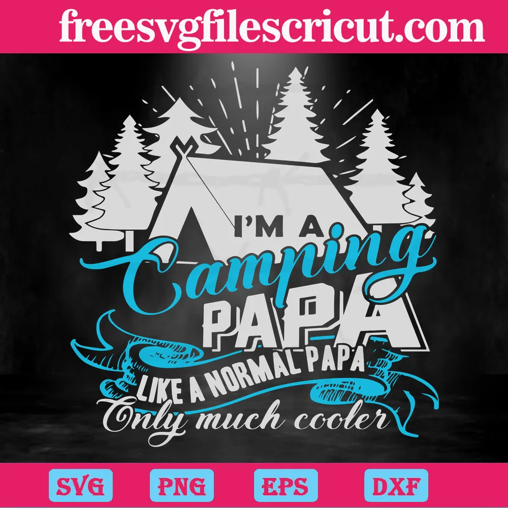 I’M A Camping Papa Like A Normal Papa But Only Much Cooler, Vector Illustrations Svg