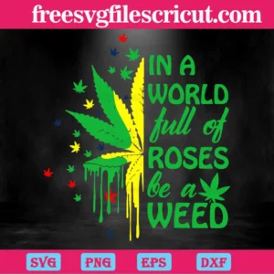 In A World Full Of Roses Be A Weed Plant Svg Invert