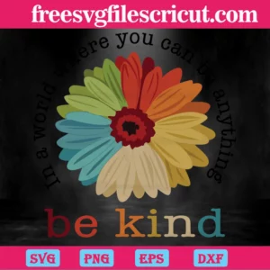 In A World Where You Can Be Anything Be Kind Autism Flower, Free Svg Files For Commercial Use Digital Download Invert