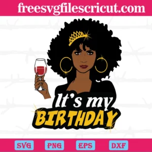 Its My Birthday Melanin Black Queen Wine Cup Crown, Digital Download