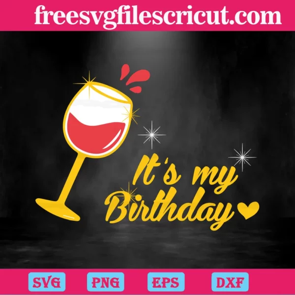 Its My Birthday Wine Glass Digital Files