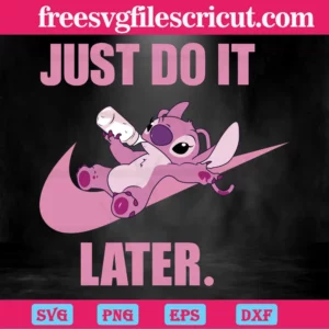 Just Do It Later Disney Stitch, Svg Png Dxf Eps Digital Download