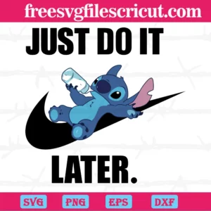 Just Do It Later Disney Stitch, Svg Png Dxf Eps Digital Files