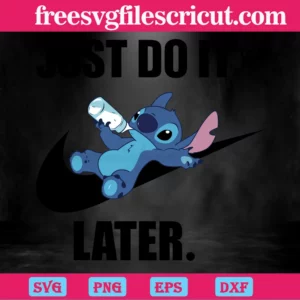 Just Do It Later Disney Stitch, Svg Png Dxf Eps Digital Files Invert