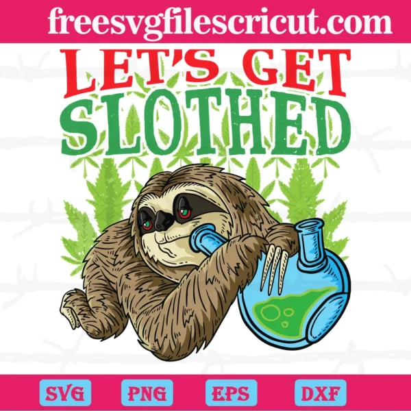 Lets Get Slothed Weed Plant Svg