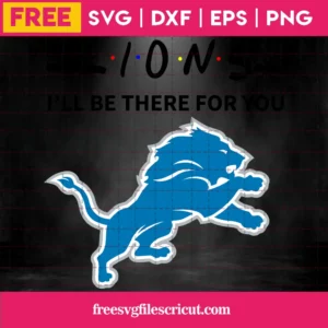 Lions I Will Be There For You Nfl Teams, Free Commercial Use Svg Files For Cricut Invert