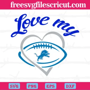 Love My Detroit Lions Football Team Super Bowl, High-Quality Svg Files