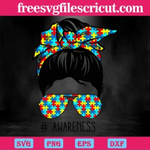 Messy Bun With Sunglasses Autism Awareness Mom Life, Svg Png Dxf Eps Designs Download Invert