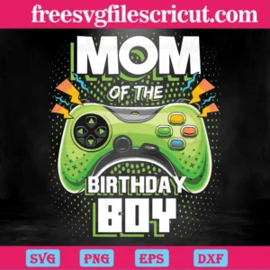 Mom Of The Birthday Boy Game Controller, The Best Digital Svg Designs For Cricut