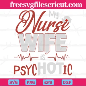 My Nurse Wife Is Psychotic, Free Svg Designs For Cricut Invert