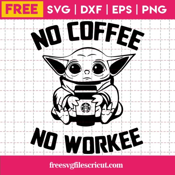 No Coffee No Workee Baby Yoda Coffee Svg Free