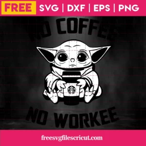 No Coffee No Workee Baby Yoda Coffee Svg Free Invert