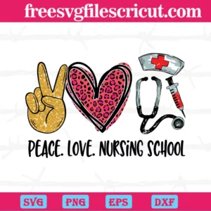 Peace Love Nursing School, Svg Files For Crafting And Diy Projects
