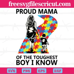 Proud Mama Of The Toughest Boy I Know Autism Mom, Svg Multi Layer Files