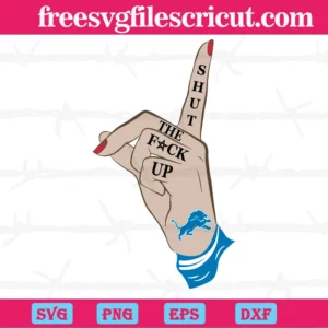 Shut The Fuck Up Detroit Lions Football Team, Svg Png Dxf Eps Cricut Files Invert