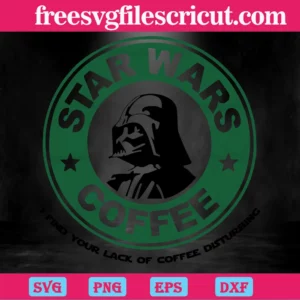 Star Wars Darth Vader Star Wars I Find You Lack Of Coffee Disturbing Svg Invert