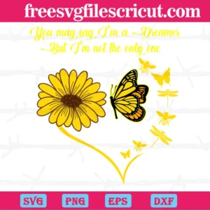 Sunflower Quote You May Say Im A Dreamer But Im Not The Only One Vector File Svg
