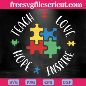 Teach Love Inspire Hope Autism Awareness Puzzle Piece, Svg Png Dxf Eps Files Most Popular