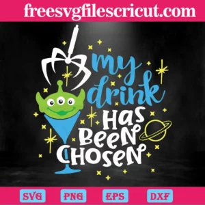 Toy Story Alien My Drink Has Been Chosen Svg