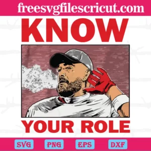 Travis Kelce Kansas City Chiefs Know Your Role, Svg Designs
