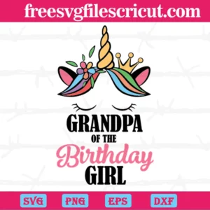 Unicorn Grandpa Of The Birthday Girl, Cuttable Svg Files