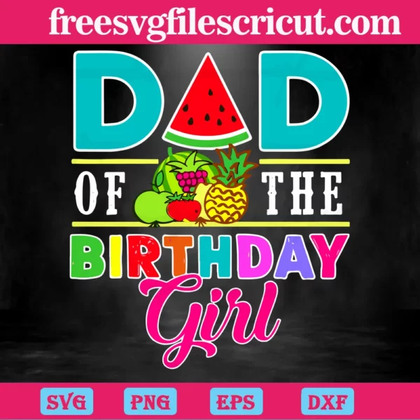 Watermelon Pineapple Fruit Summer Dad Of The Birthday Girl, Svg File Formats