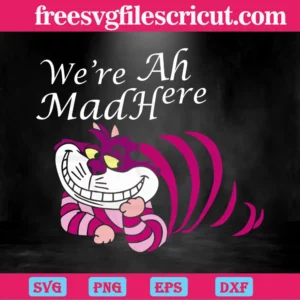 We'Re Mad Here Cheshire Cat, Cutting Svg File