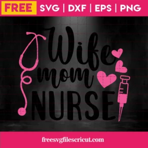 Wife Mom Nurse, Free Commercial Use Svg Files For Cricut Invert