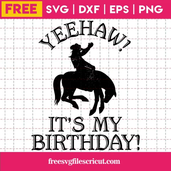 Yeehaw Its My Birthday, Free Svg Images For Cricut