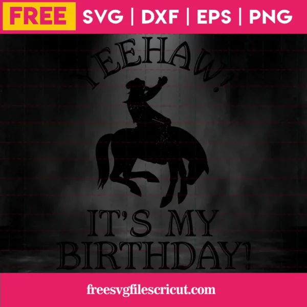 Yeehaw Its My Birthday, Free Svg Images For Cricut Invert