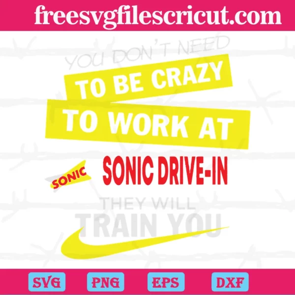 You Don'T Need To Be Crazy To Work At Sonic Drive In They Will Train You Svg Invert