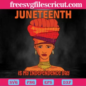 Black Girl Juneteenth Is My Independence Day, Svg Clipart Invert