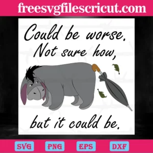 Eeyore Could Be Worse Not Sure How But It Could Be, Vector Illustrations Svg