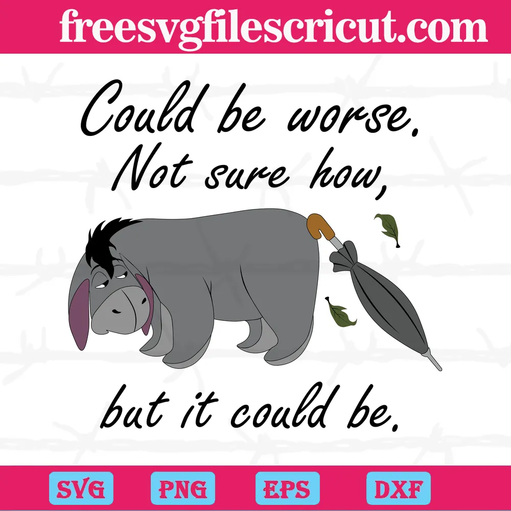 Eeyore Could Be Worse Not Sure How But It Could Be, Vector Illustrations Svg