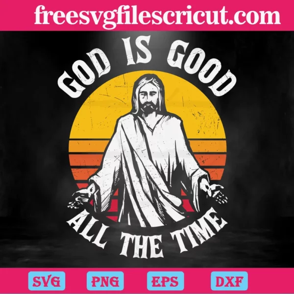 God Is Good All The Time, Svg Files For Crafting And Diy Projects