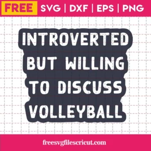 Haikyuu Introverted But Willing To Discuss Volleyball, Free Svg Images For Cricut