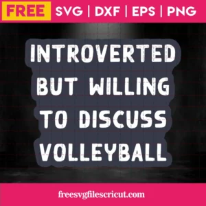 Haikyuu Introverted But Willing To Discuss Volleyball, Free Svg Images For Cricut Invert