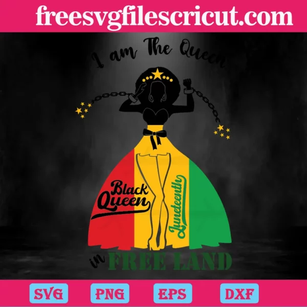 I Am The Queen Black Queen Free Land Juneteenth, The Best Digital Svg Designs For Cricut Invert