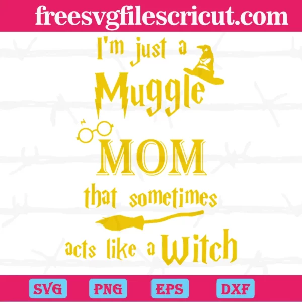 I'M Just A Muggle Mom That Someone Acts Like A Witch Harry Potter, Cutting Svg