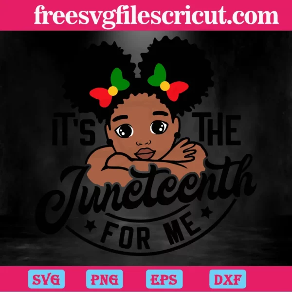 It'S The Juneteenth For Me Baby Black Girl, Svg Files For Crafting And Diy Projects Invert