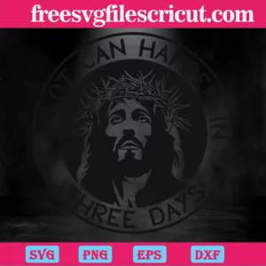 Jesus A Lot Can Happen In Three Days Black And White, Transparent Background Files Invert