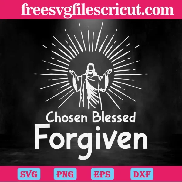 Jesus Chosen Blessed Forgiven, Svg File Formats