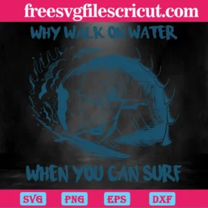 Jesus Why Walk On Water When You Can Surf , Svg Designs Invert