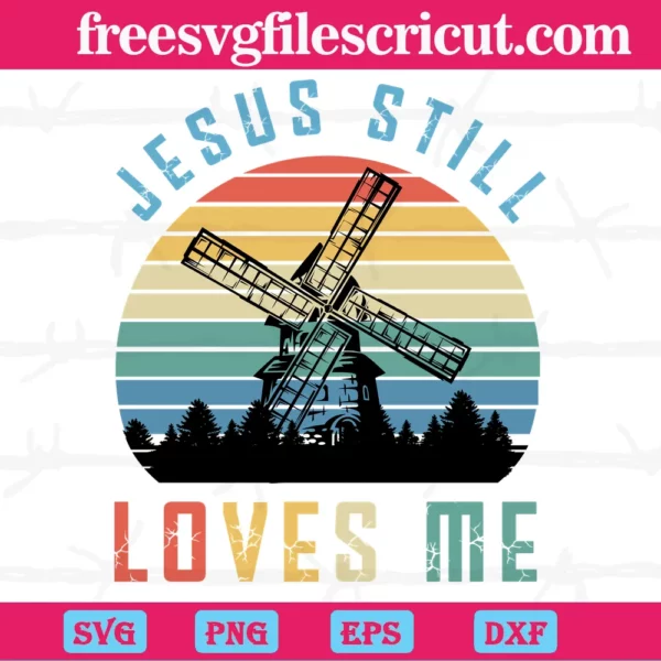 Retro Jesus Still Loves Me Windmill Vintage, Svg Png Dxf Eps Digital Files