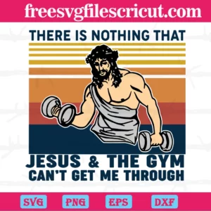 There Is Nothing That Jesus And The Gym Can’T Get Me Through Gymnastic, Svg File Formats