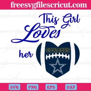 This Girl Loves Her Dallas Cowboys, Svg Designs