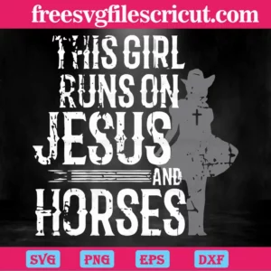 This Girl Runs On Jesus And Horses, Cuttable Svg Files