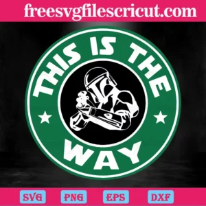 This Is The Way The Mandalorian Starbucks, Svg Eps Dxf Png Invert