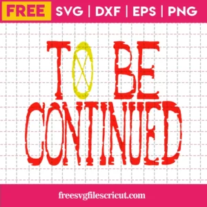To Be Continued One Piece, Free Commercial Use Svg Files For Cricut